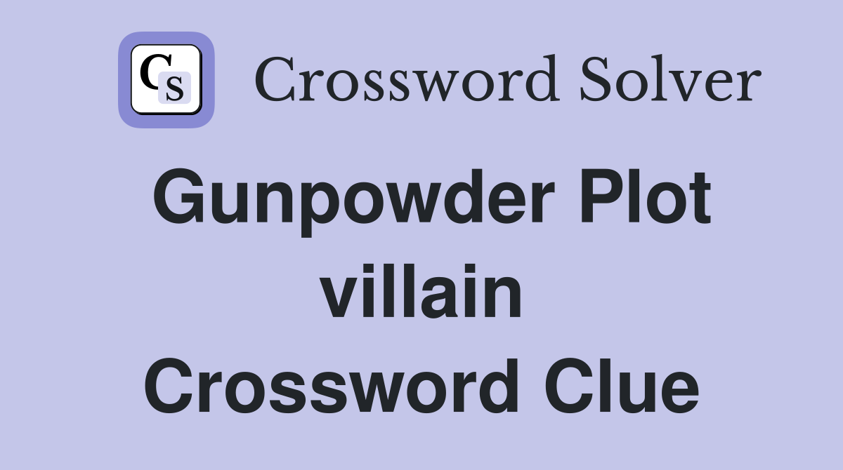 Gunpowder Plot villain Crossword Clue Answers Crossword Solver